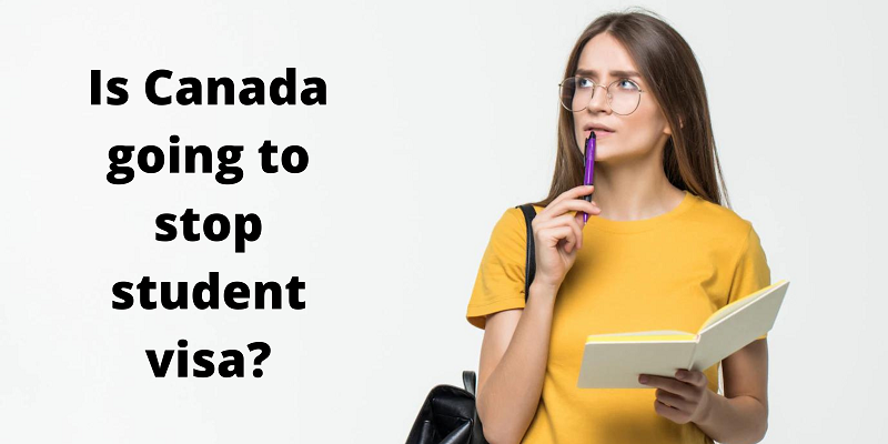 Is Canada going to stop student visa?